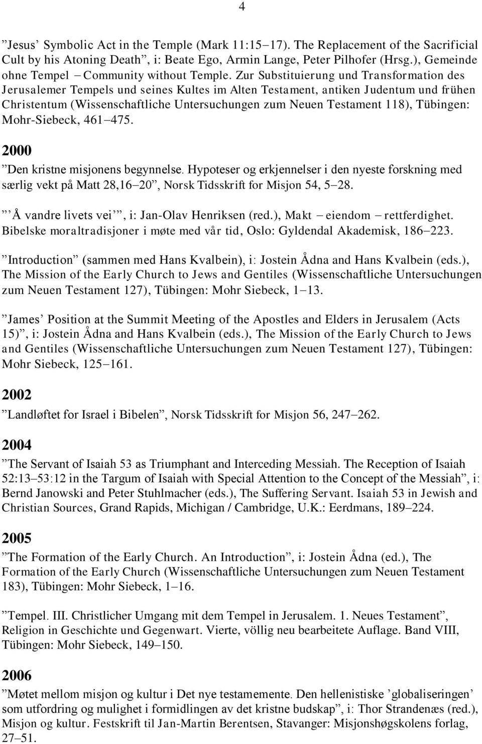 Zur Substituierung und Transformation des Jerusalemer Tempels und seines Kultes im Alten Testament, antiken Judentum und frühen Christentum (Wissenschaftliche Untersuchungen zum Neuen Testament 118),