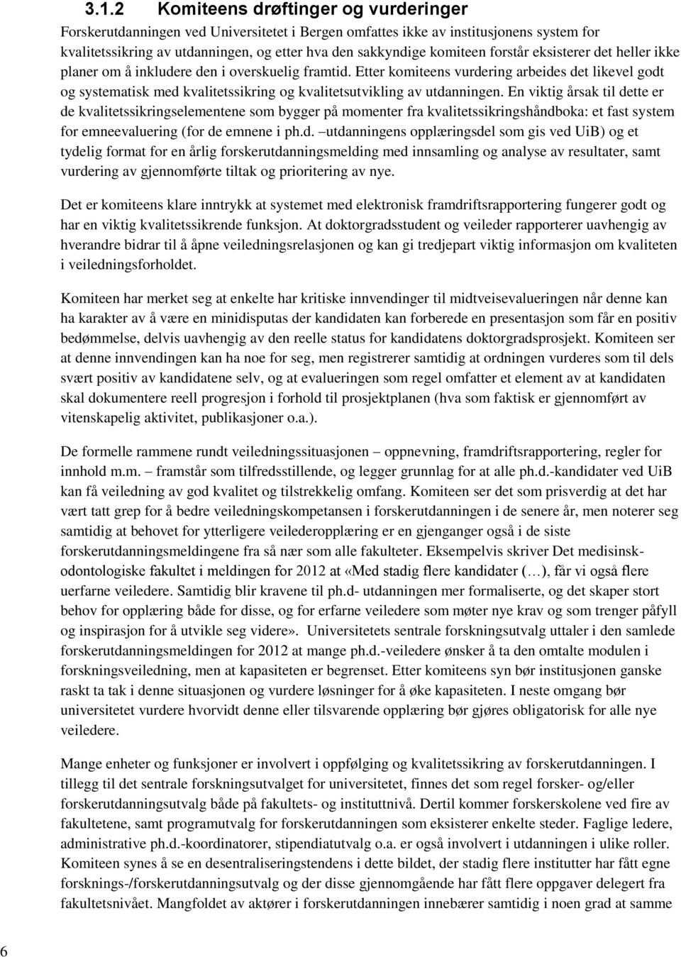 Etter komiteens vurdering arbeides det likevel godt og systematisk med kvalitetssikring og kvalitetsutvikling av utdanningen.