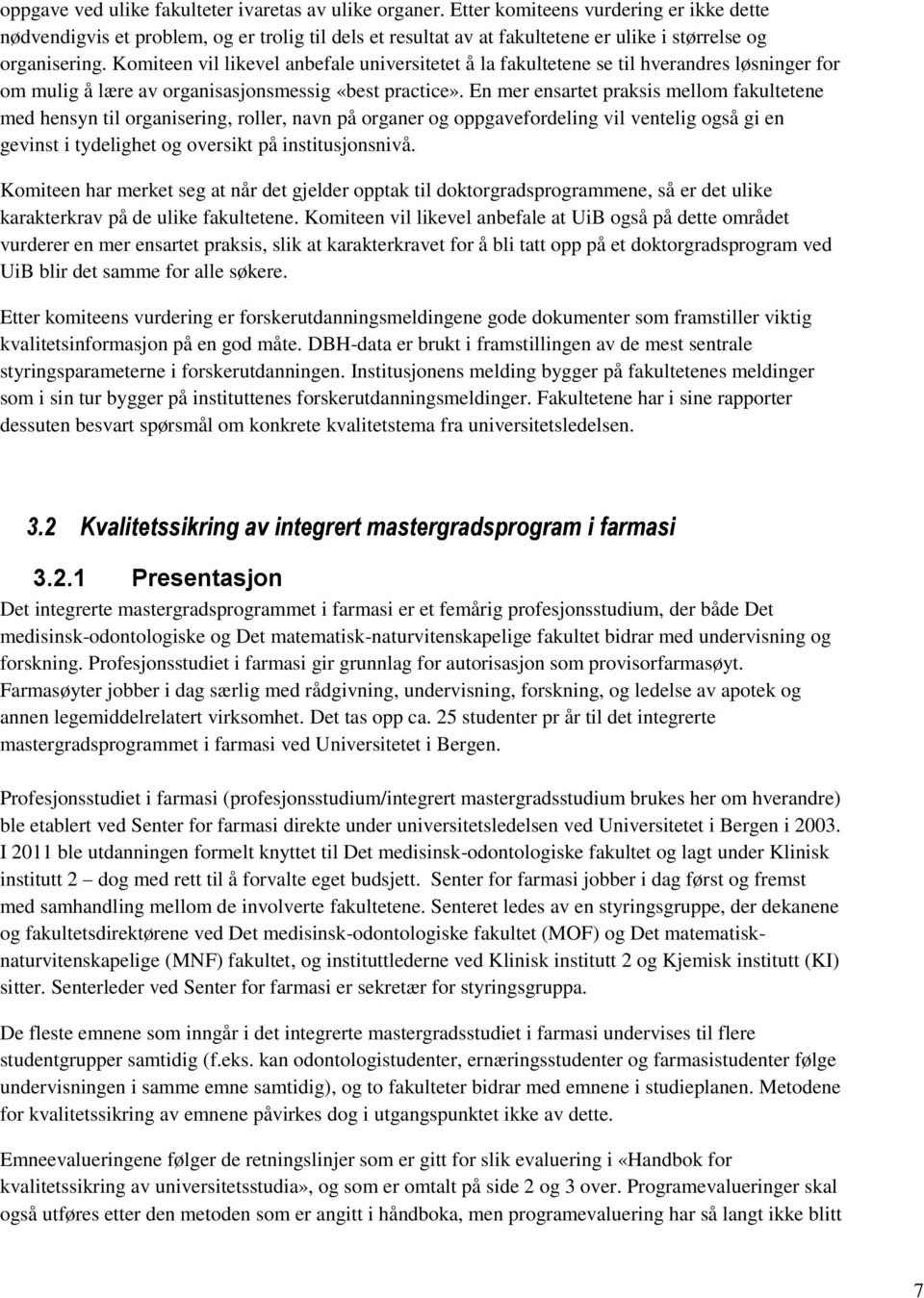 Komiteen vil likevel anbefale universitetet å la fakultetene se til hverandres løsninger for om mulig å lære av organisasjonsmessig «best practice».