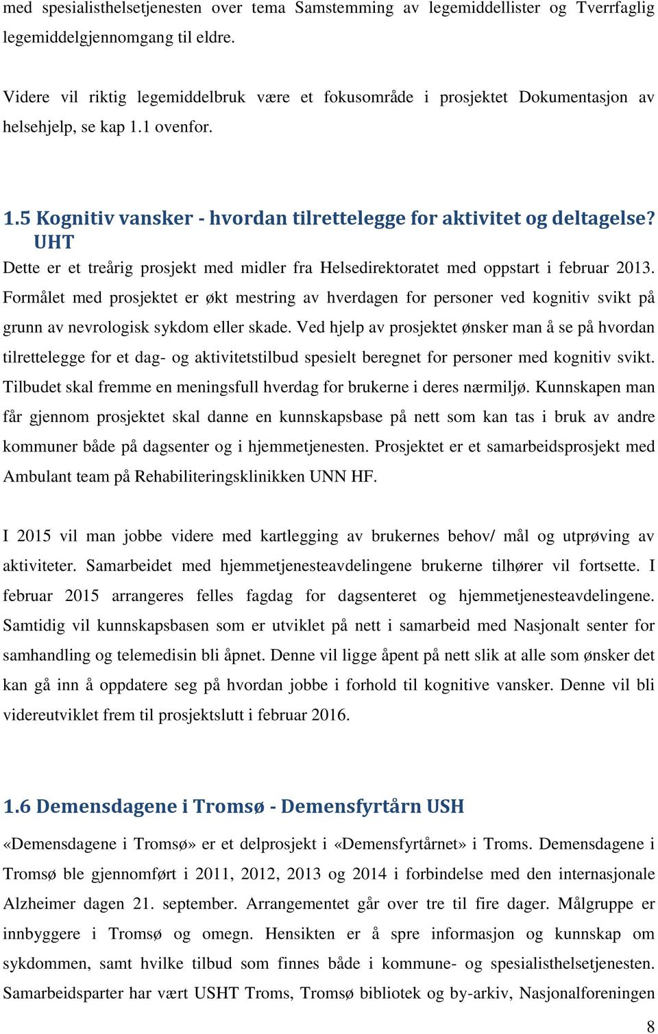 UHT Dette er et treårig prosjekt med midler fra Helsedirektoratet med oppstart i februar 2013.