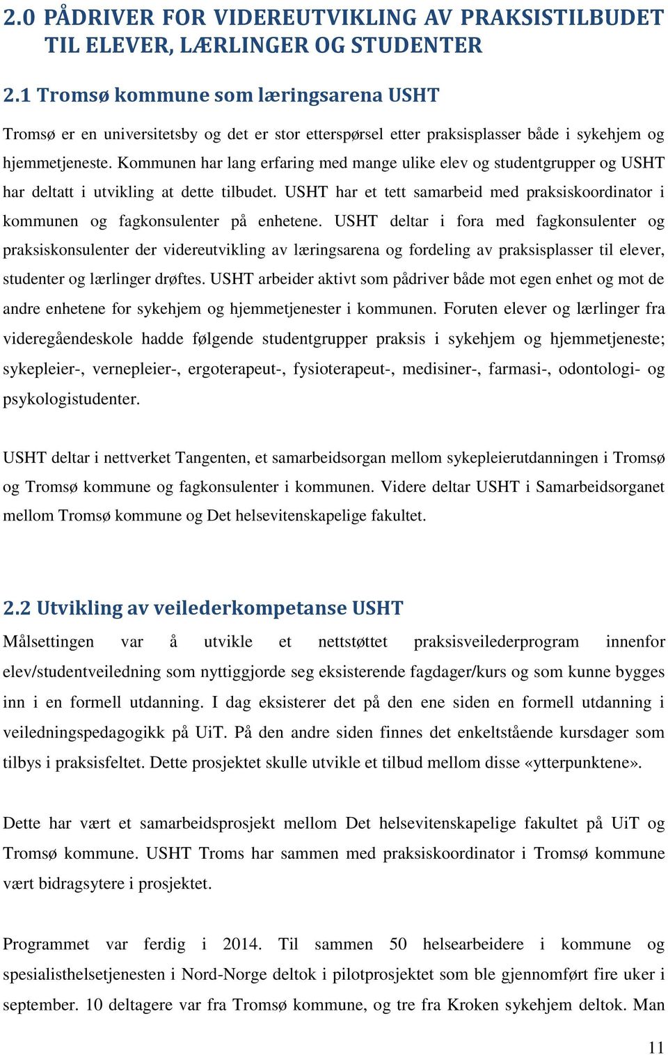 Kommunen har lang erfaring med mange ulike elev og studentgrupper og USHT har deltatt i utvikling at dette tilbudet.