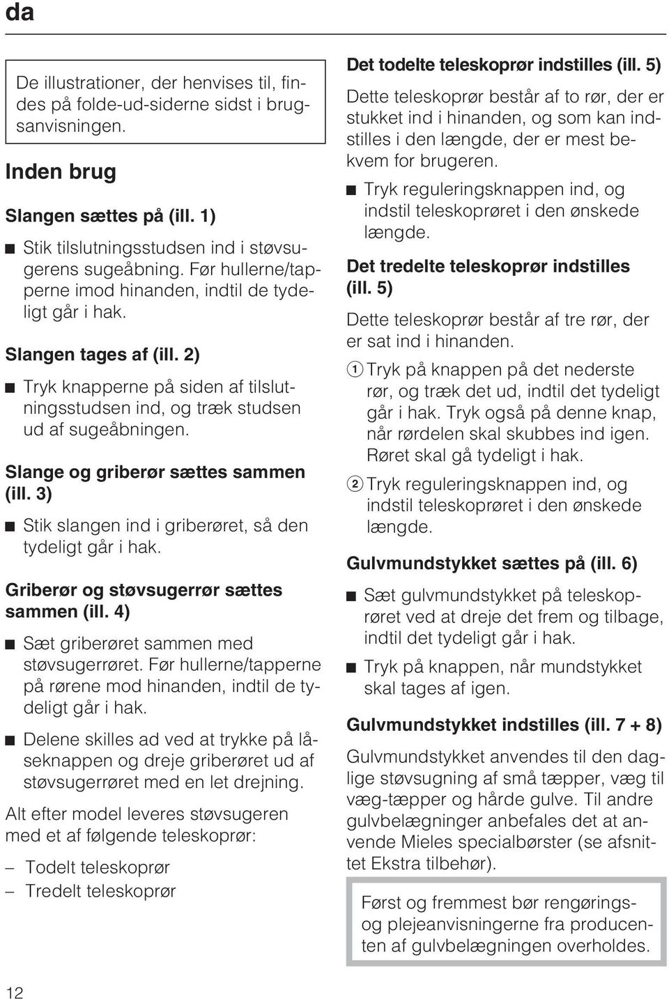 Slange og griberør sættes sammen (ill. 3) Stik slangen ind i griberøret, så den tydeligt går i hak. Griberør og støvsugerrør sættes sammen (ill. 4) Sæt griberøret sammen med støvsugerrøret.