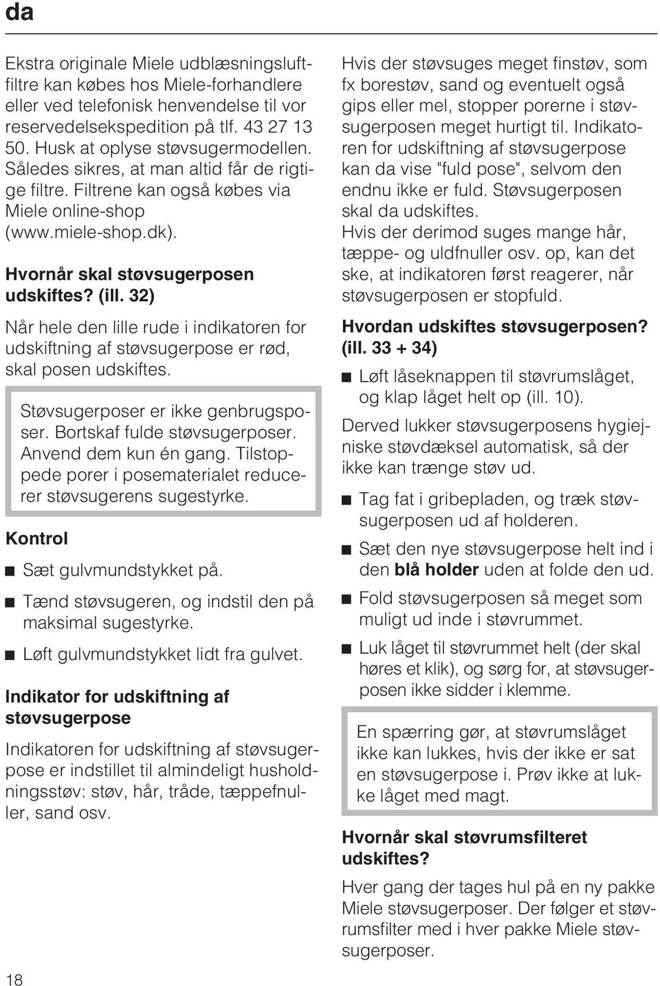 32) Når hele den lille rude i indikatoren for udskiftning af støvsugerpose er rød, skal posen udskiftes. Støvsugerposer er ikke genbrugsposer. Bortskaf fulde støvsugerposer. Anvend dem kun én gang.