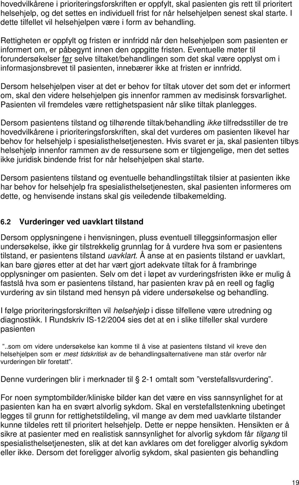 Eventuelle møter til forundersøkelser før selve tiltaket/behandlingen som det skal være opplyst om i informasjonsbrevet til pasienten, innebærer ikke at fristen er innfridd.