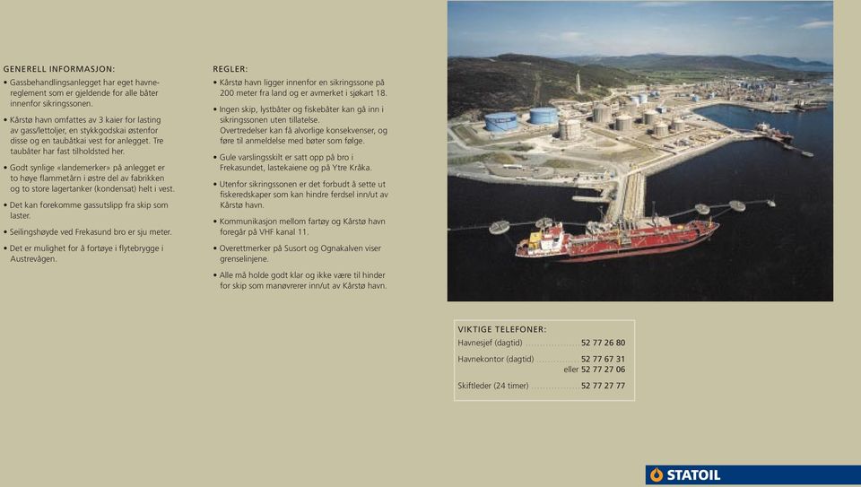 Godt synlige «landemerker» på anlegget er to høye flammetårn i østre del av fabrikken og to store lagertanker (kondensat) helt i vest. Det kan forekomme gassutslipp fra skip som laster.