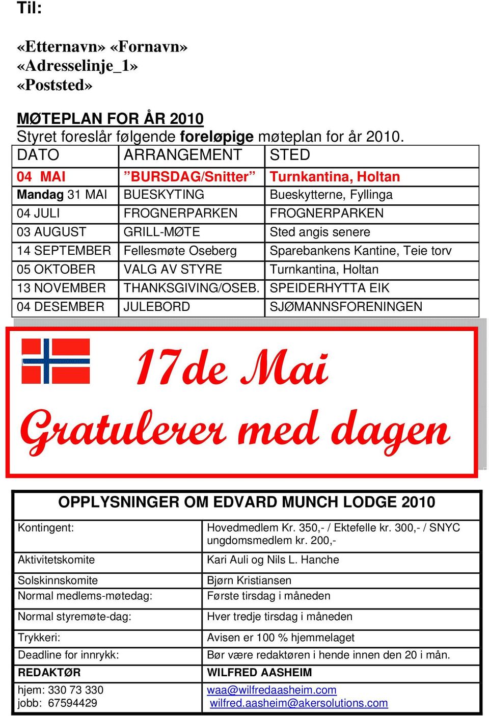 SEPTEMBER Fellesmøte Oseberg Sparebankens Kantine, Teie torv 05 OKTOBER VALG AV STYRE Turnkantina, Holtan 13 NOVEMBER THANKSGIVING/OSEB.