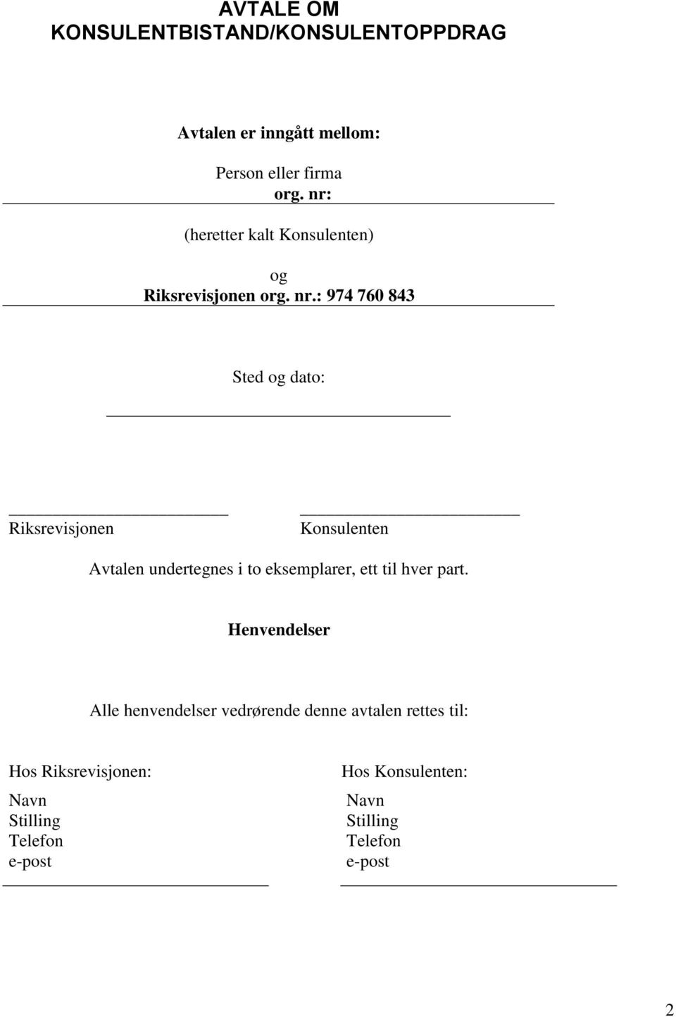 : 974 760 843 Sted og dato: Riksrevisjonen Konsulenten Avtalen undertegnes i to eksemplarer, ett til hver