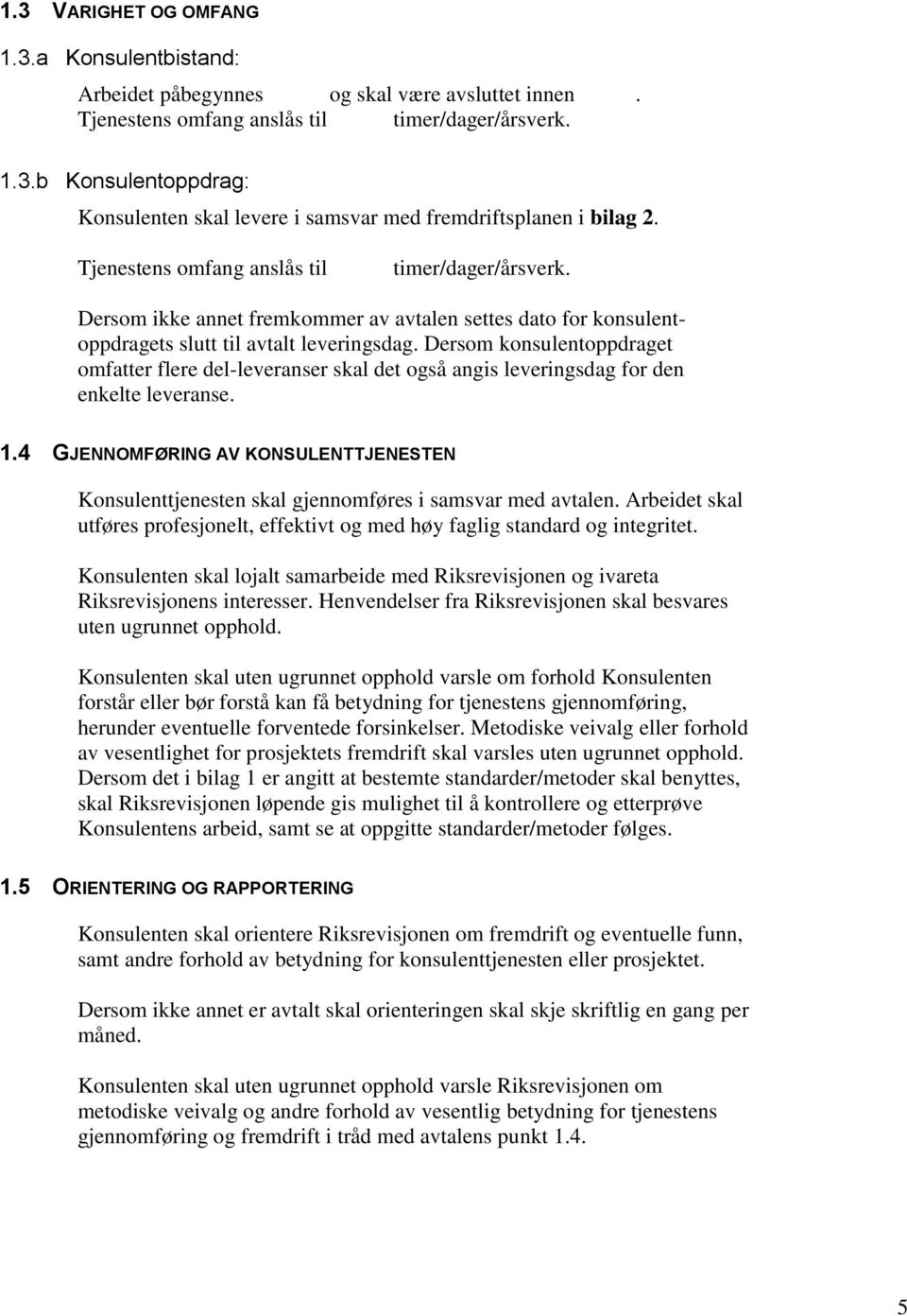 Dersom konsulentoppdraget omfatter flere del-leveranser skal det også angis leveringsdag for den enkelte leveranse. 1.