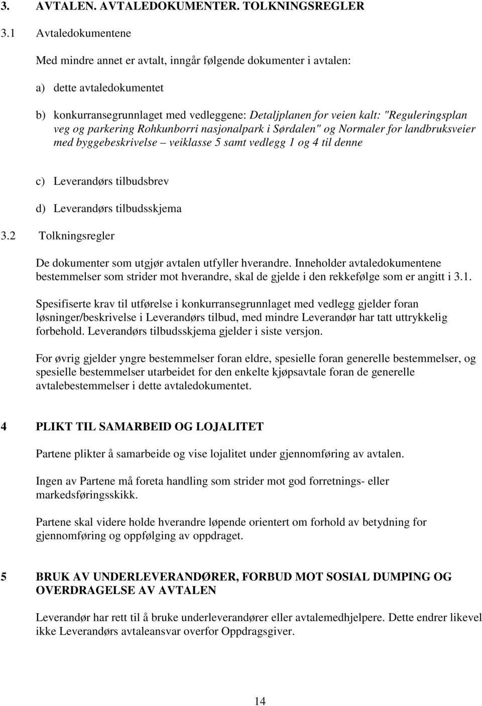 veg og parkering Rohkunborri nasjonalpark i Sørdalen" og Normaler for landbruksveier med byggebeskrivelse veiklasse 5 samt vedlegg 1 og 4 til denne c) Leverandørs tilbudsbrev d) Leverandørs