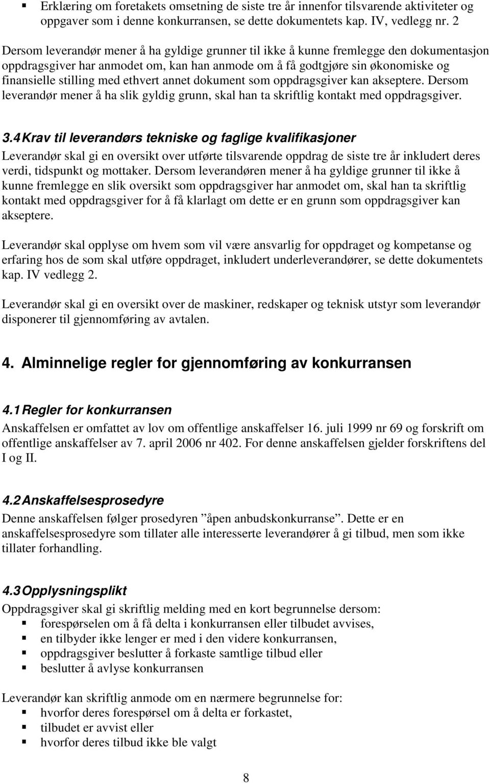 ethvert annet dokument som oppdragsgiver kan akseptere. Dersom leverandør mener å ha slik gyldig grunn, skal han ta skriftlig kontakt med oppdragsgiver. 3.