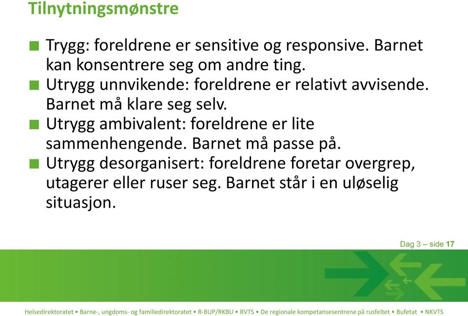 Barnet må klare seg selv. Utrygg ambivalent: foreldrene er lite sammenhengende.