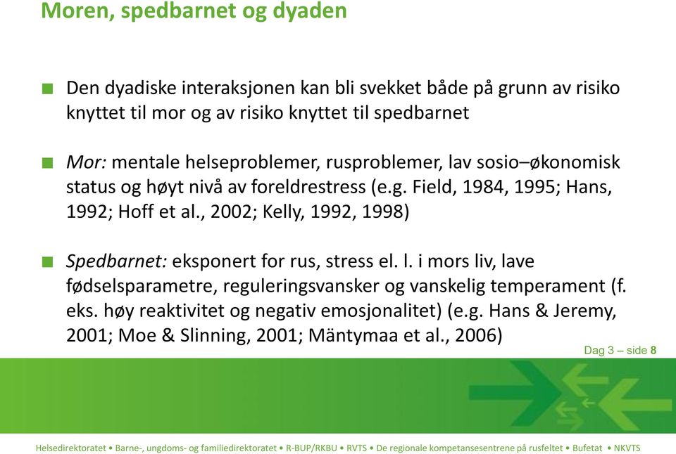 , 2002; Kelly, 1992, 1998) Spedbarnet: eksponert for rus, stress el. l.