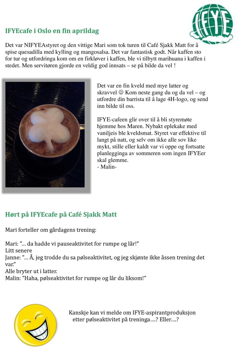 Men servitøren gjorde en veldig god innsats se på bilde da vel Det var en fin kveld med mye latter og skravvel Kom neste gang du og da vel og utfordre din barrista til å lage 4H-logo, og send inn