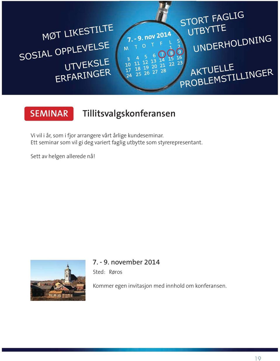 AKTUELLE PROBLEMSTILLINGER SEMINAR Tillitsvalgskonferansen Vi vil i år, som i fjor arrangere vårt årlige kundeseminar.