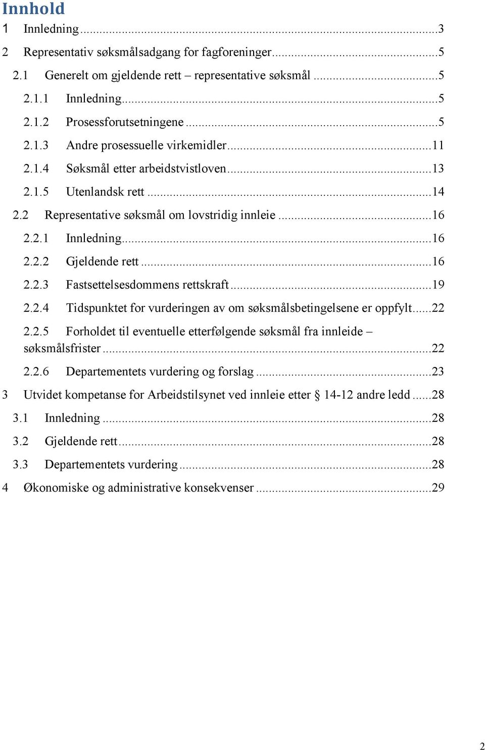 .. 19 2.2.4 Tidspunktet for vurderingen av om søksmålsbetingelsene er oppfylt... 22 2.2.5 Forholdet til eventuelle etterfølgende søksmål fra innleide søksmålsfrister... 22 2.2.6 Departementets vurdering og forslag.