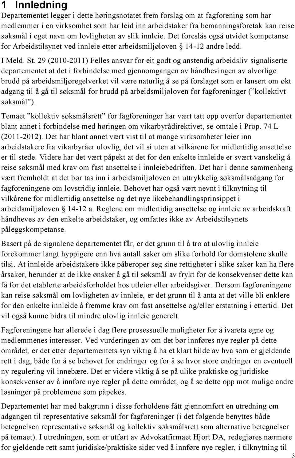 29 (2010-2011) Felles ansvar for eit godt og anstendig arbeidsliv signaliserte departementet at det i forbindelse med gjennomgangen av håndhevingen av alvorlige brudd på arbeidsmiljøregelverket vil