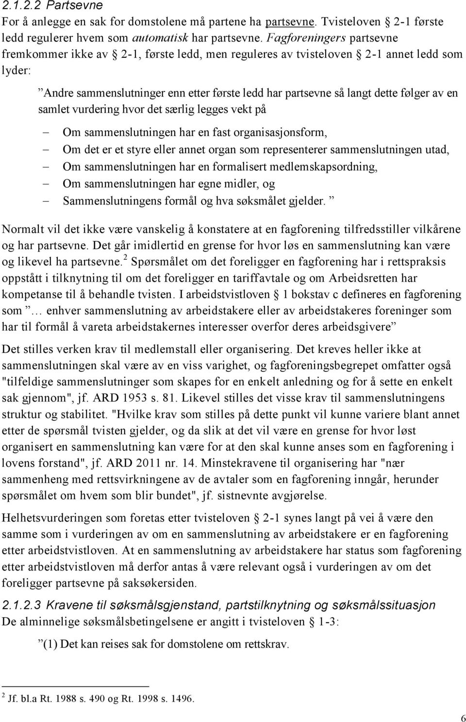 av en samlet vurdering hvor det særlig legges vekt på Om sammenslutningen har en fast organisasjonsform, Om det er et styre eller annet organ som representerer sammenslutningen utad, Om