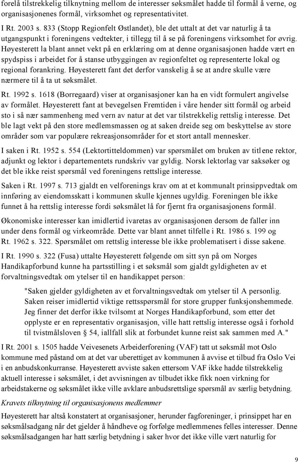 Høyesterett la blant annet vekt på en erklæring om at denne organisasjonen hadde vært en spydspiss i arbeidet for å stanse utbyggingen av regionfeltet og representerte lokal og regional forankring.