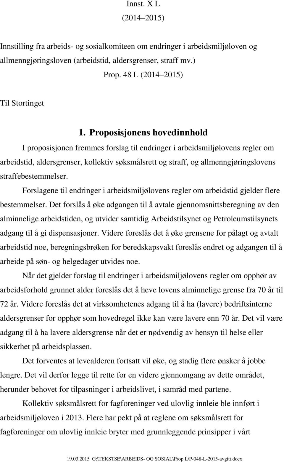 Proposisjonens hovedinnhold I proposisjonen fremmes forslag til endringer i arbeidsmiljølovens regler om arbeidstid, aldersgrenser, kollektiv søksmålsrett og straff, og allmenngjøringslovens