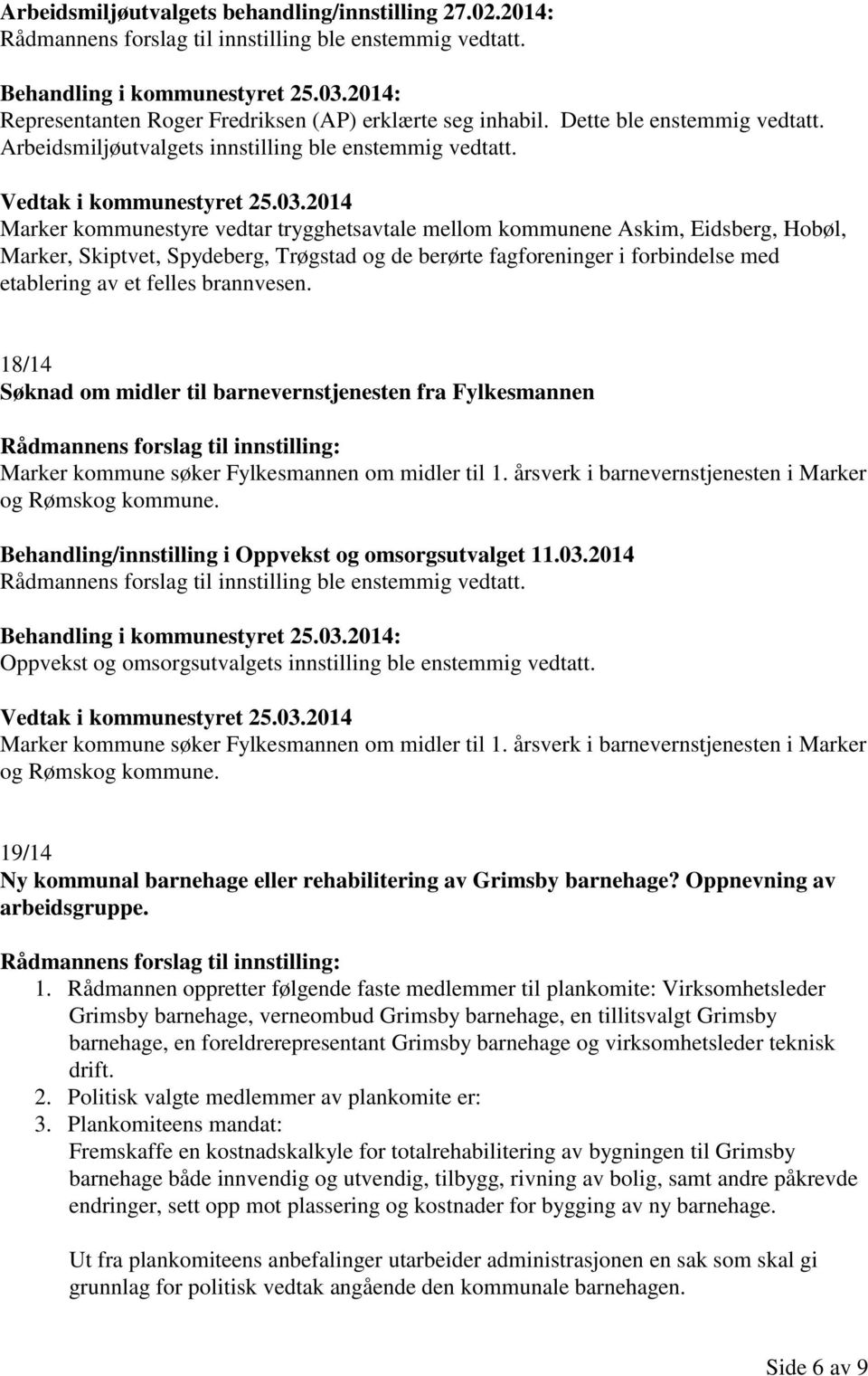 Marker kommunestyre vedtar trygghetsavtale mellom kommunene Askim, Eidsberg, Hobøl, Marker, Skiptvet, Spydeberg, Trøgstad og de berørte fagforeninger i forbindelse med etablering av et felles