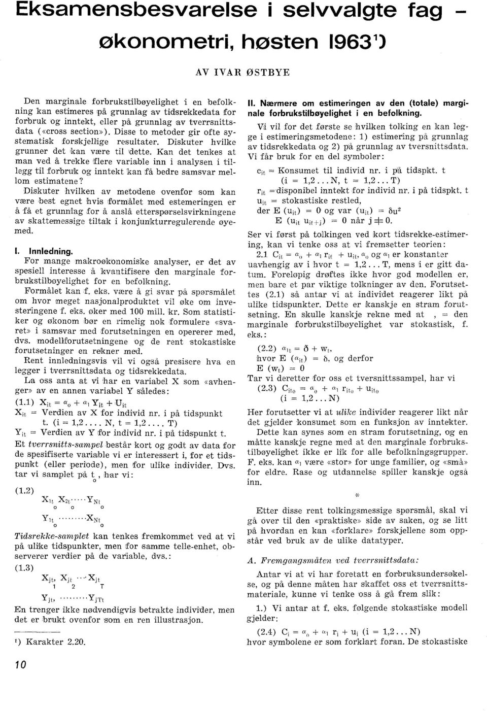 Kan det tenkes at man ved å trekke flere variable inn i analysen i tillegg til forbruk og inntekt kan få bedre samsvar mellom estimatene?