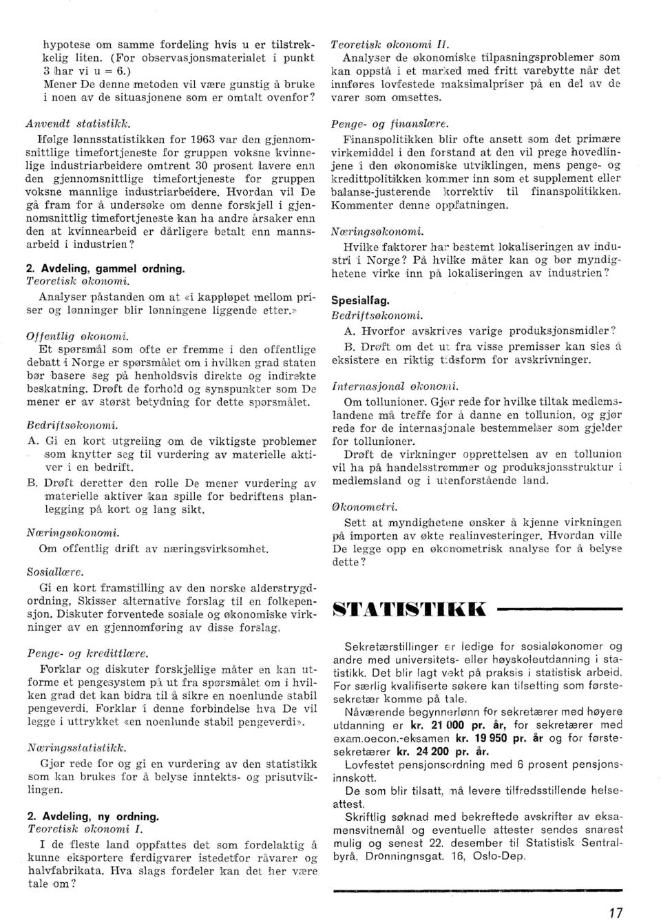 Ifølge lønnsstatistikken for 1963 var den gjennomsnittlige timefortjeneste for gruppen voksne kvinnelige industriarbeidere omtrent 30 prosent lavere enn den gjennomsnittlige timefortjeneste for