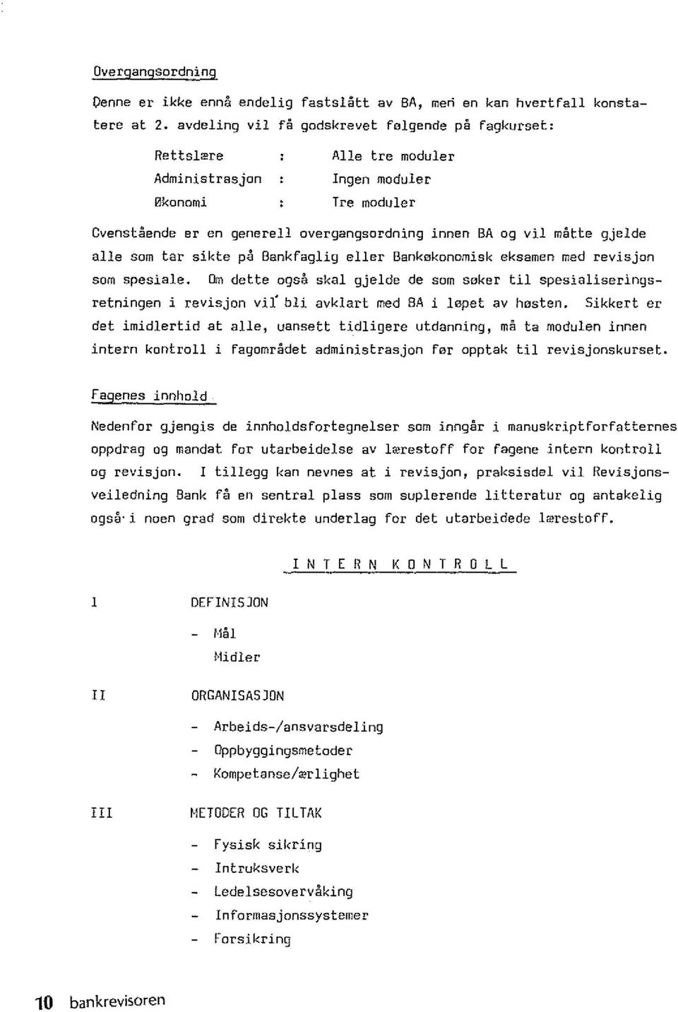 eksamen med revisjon som spesiale. Om dette ogsa skal gjelde de som saker til spesialiseringsretningen i revisjon vil bli avklart med SA i lopet av hasten.