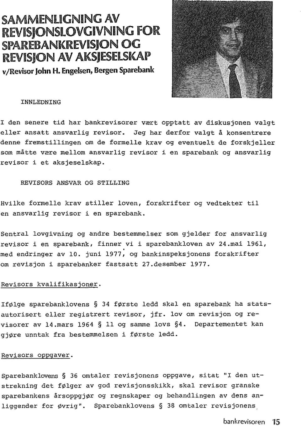 Jeg har derfor valgt a konsentrere denne fremstillingen om de formelle krav og eventue!t de forskjeller som matte vre mellom ansvarlig revisor i en sparebank og ansvarlig revisor i et aksjeselskap.