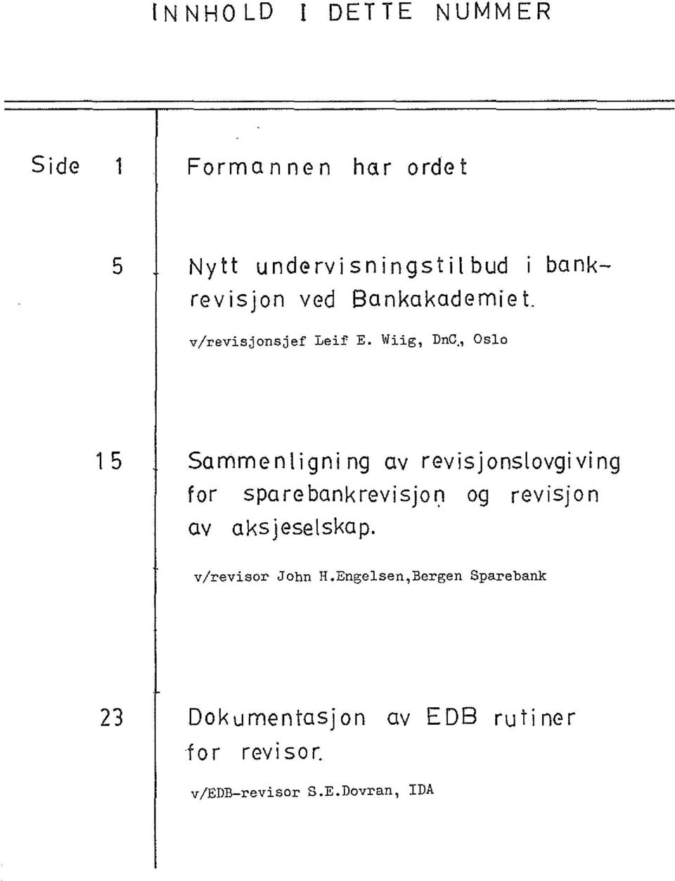 Wiig, DnG" Oslo 15 1 Sommenligni ng ov revisjonslovgiving for sporebonkrevisjon og revisjon