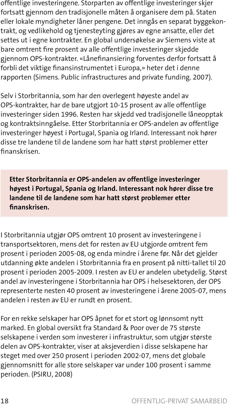 En global undersøkelse av Siemens viste at bare omtrent fire prosent av alle offentlige investeringer skjedde gjennom OPS-kontrakter.