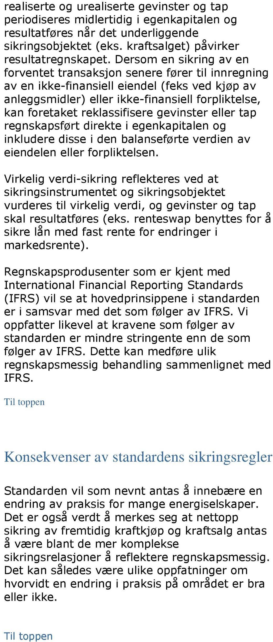 reklassifisere gevinster eller tap regnskapsført direkte i egenkapitalen og inkludere disse i den balanseførte verdien av eiendelen eller forpliktelsen.