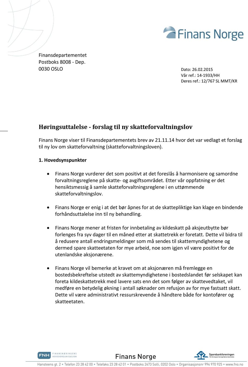 14 hvor det var vedlagt et forslag til ny lov om skatteforvaltning (skatteforvaltningsloven). 1.