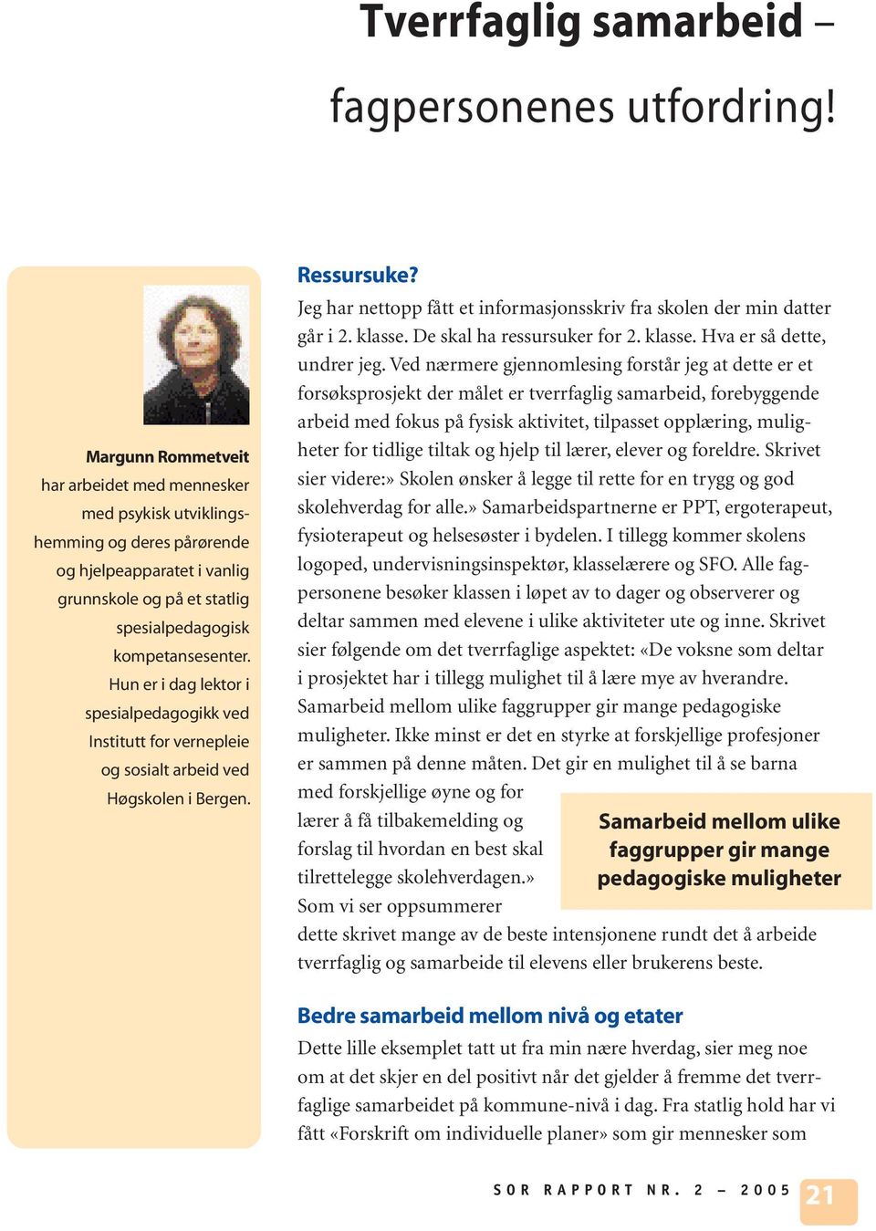 Hun er i dag lektor i spesialpedagogikk ved Institutt for vernepleie og sosialt arbeid ved Høgskolen i Bergen. Ressursuke? Jeg har nettopp fått et informasjonsskriv fra skolen der min datter går i 2.