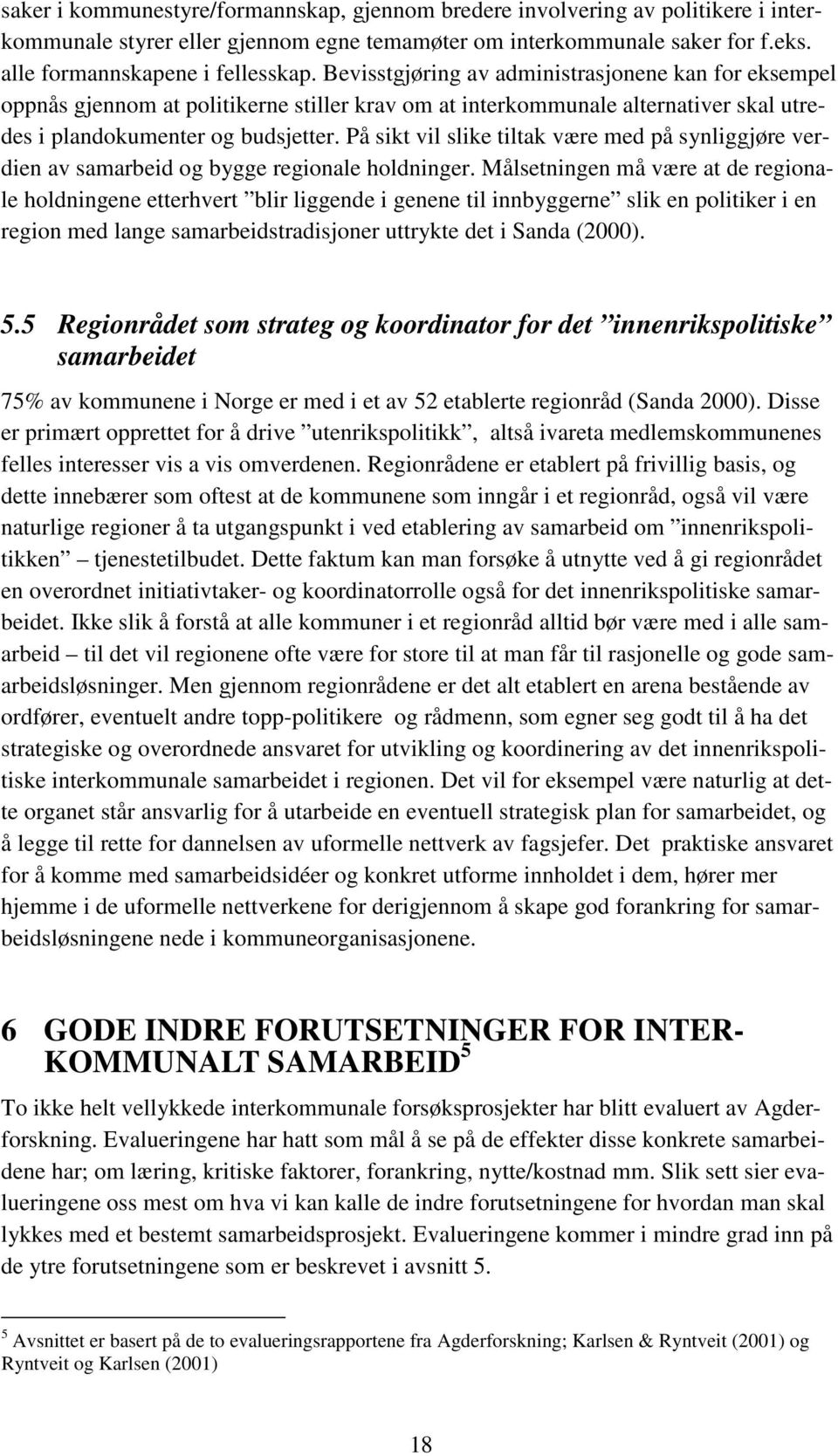 På sikt vil slike tiltak være med på synliggjøre verdien av samarbeid og bygge regionale holdninger.