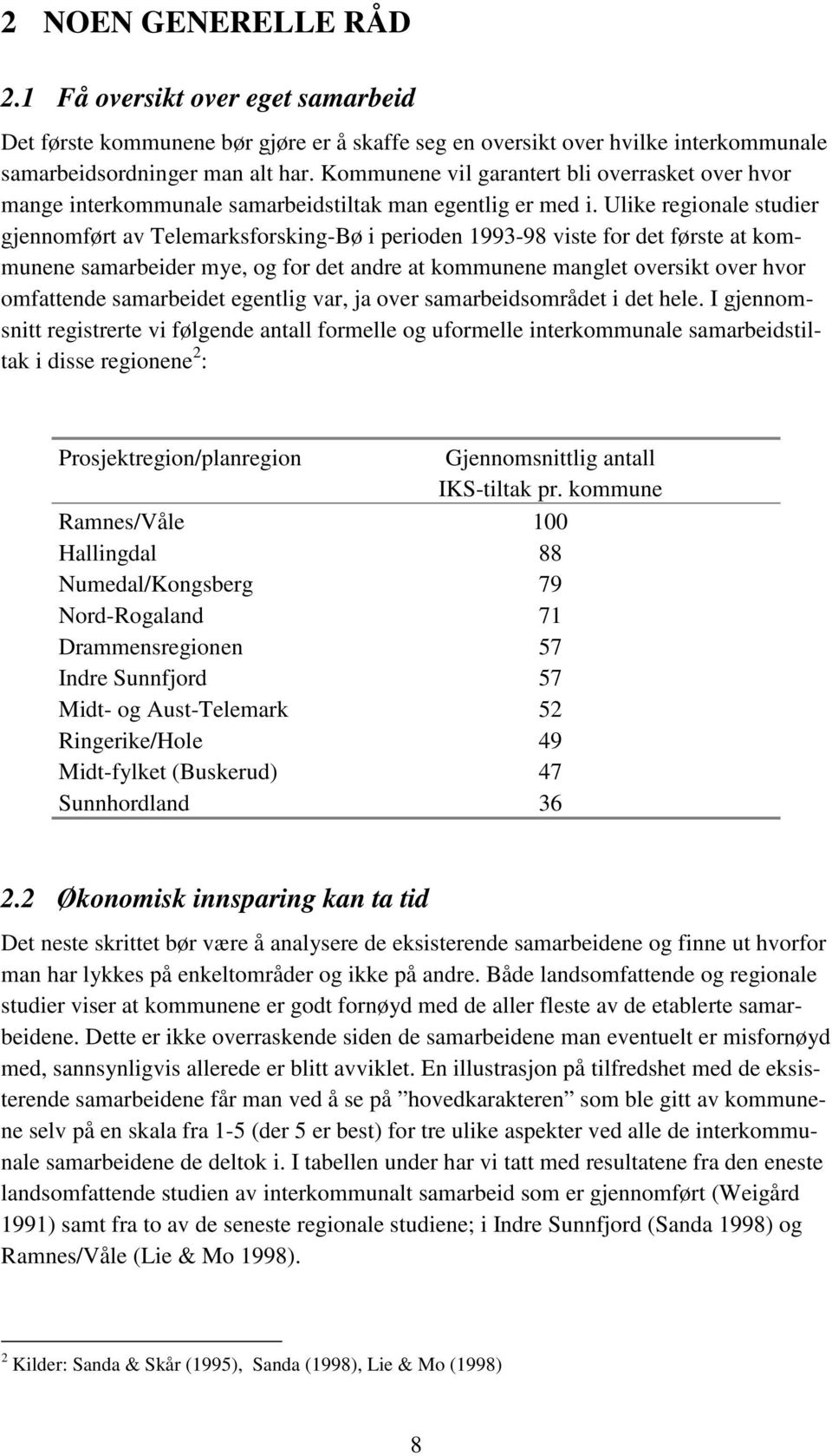 Ulike regionale studier gjennomført av Telemarksforsking-Bø i perioden 1993-98 viste for det første at kommunene samarbeider mye, og for det andre at kommunene manglet oversikt over hvor omfattende