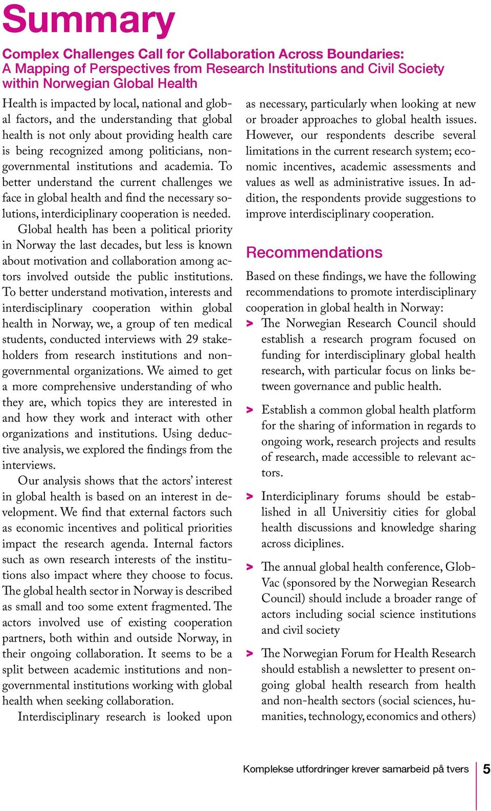 To better understand the current challenges we face in global health and find the necessary solutions, interdiciplinary cooperation is needed.