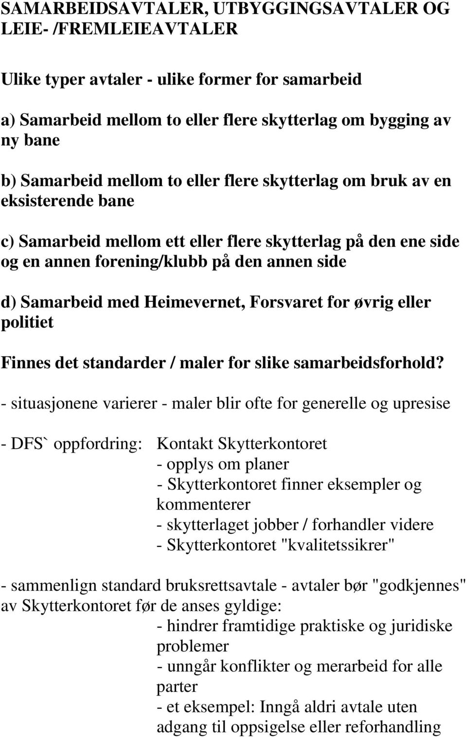 Forsvaret for øvrig eller politiet Finnes det standarder / maler for slike samarbeidsforhold?