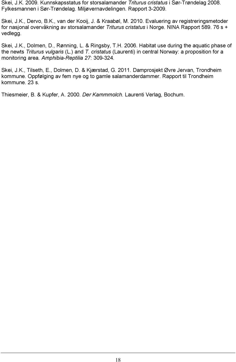 & Ringsby, T.H. 2006. Habitat use during the aquatic phase of the newts Triturus vulgaris (L.) and T. cristatus (Laurenti) in central Norway: a proposition for a monitoring area.