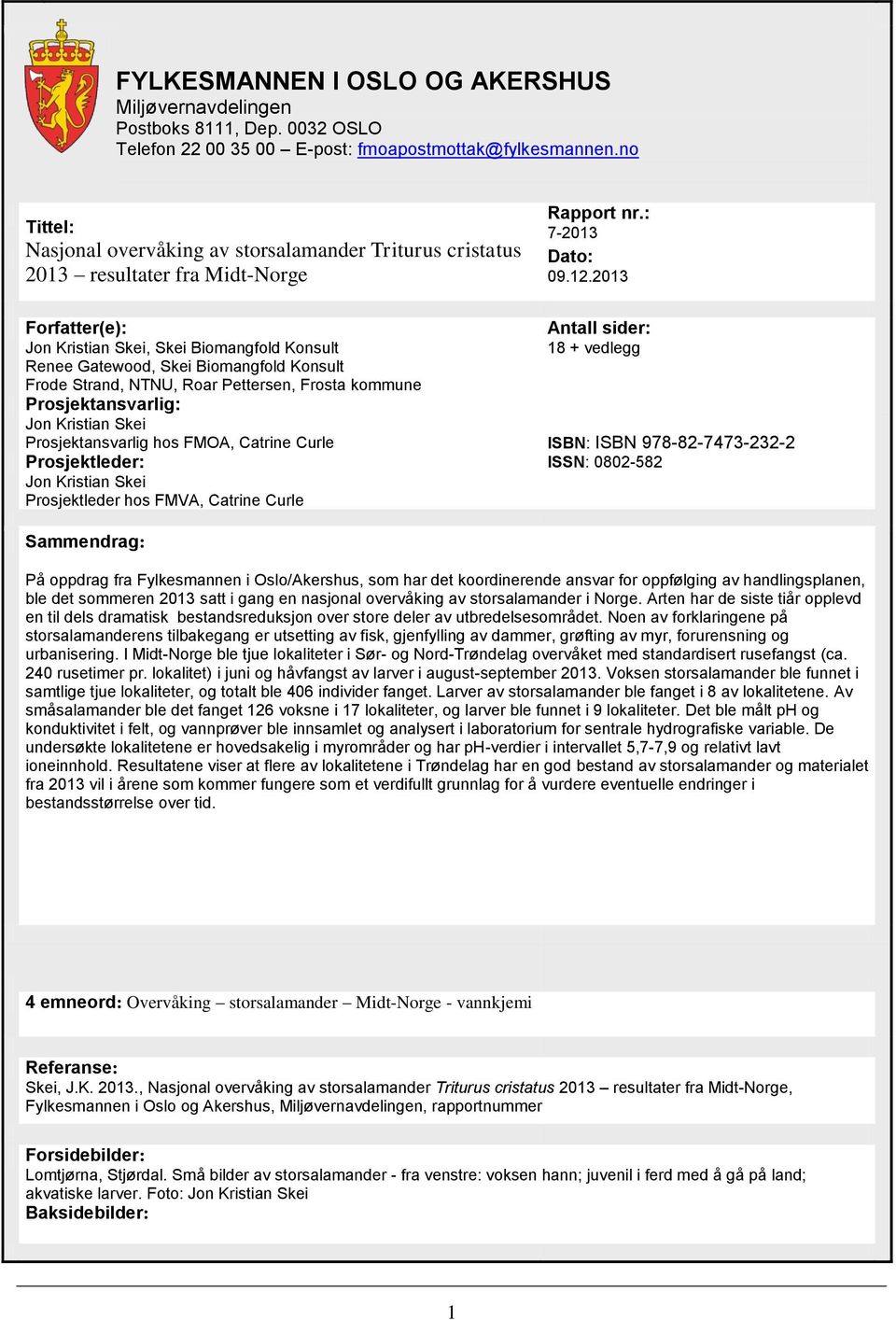 2013 Forfatter(e): Jon Kristian Skei, Skei Biomangfold Konsult Renee Gatewood, Skei Biomangfold Konsult Frode Strand, NTNU, Roar Pettersen, Frosta kommune Prosjektansvarlig: Jon Kristian Skei Antall