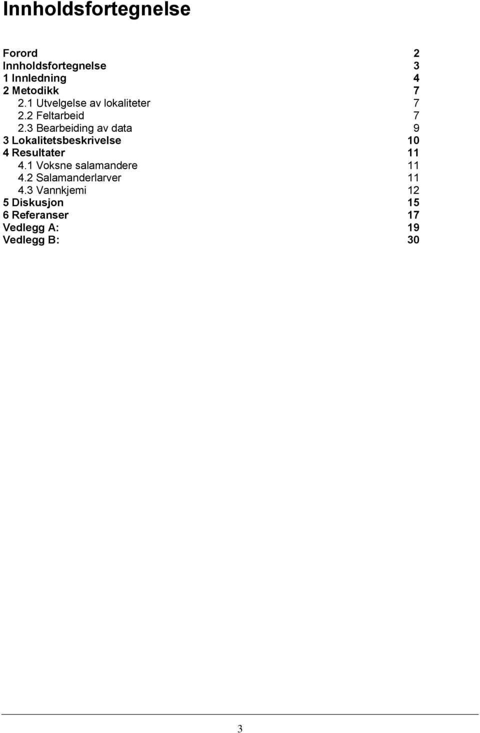 3 Bearbeiding av data 9 3 Lokalitetsbeskrivelse 10 4 Resultater 11 4.