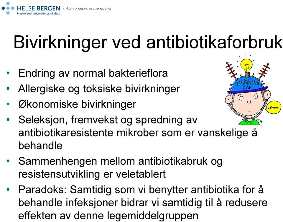 å behandle Sammenhengen mellom antibiotikabruk og resistensutvikling er veletablert Paradoks: Samtidig som vi