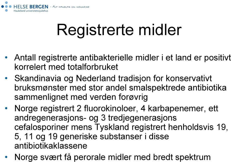 Norge registrert 2 fluorokinoloer, 4 karbapenemer, ett andregenerasjons- og 3 tredjegenerasjons cefalosporiner mens Tyskland