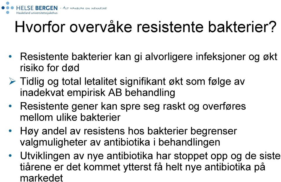 følge av inadekvat empirisk AB behandling Resistente gener kan spre seg raskt og overføres mellom ulike bakterier Høy