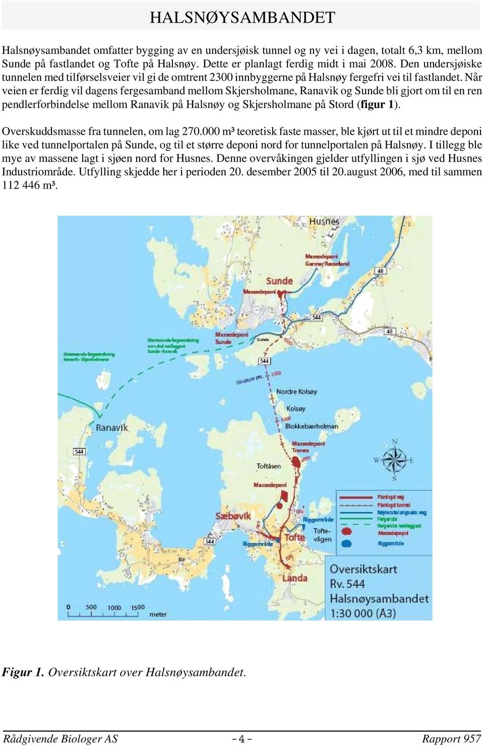 Når veien er ferdig vil dagens fergesamband mellom Skjersholmane, Ranavik og Sunde bli gjort om til en ren pendlerforbindelse mellom Ranavik på Halsnøy og Skjersholmane på Stord (figur 1).