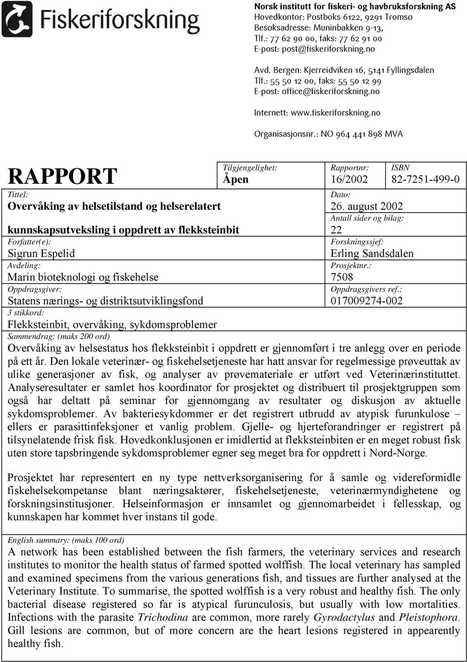 : NO 964 441 898 MVA RAPPORT Tittel: Overvåking av helsetilstand og helserelatert kunnskapsutveksling i oppdrett av flekksteinbit Forfatter(e): Sigrun Espelid Avdeling: Marin bioteknologi og