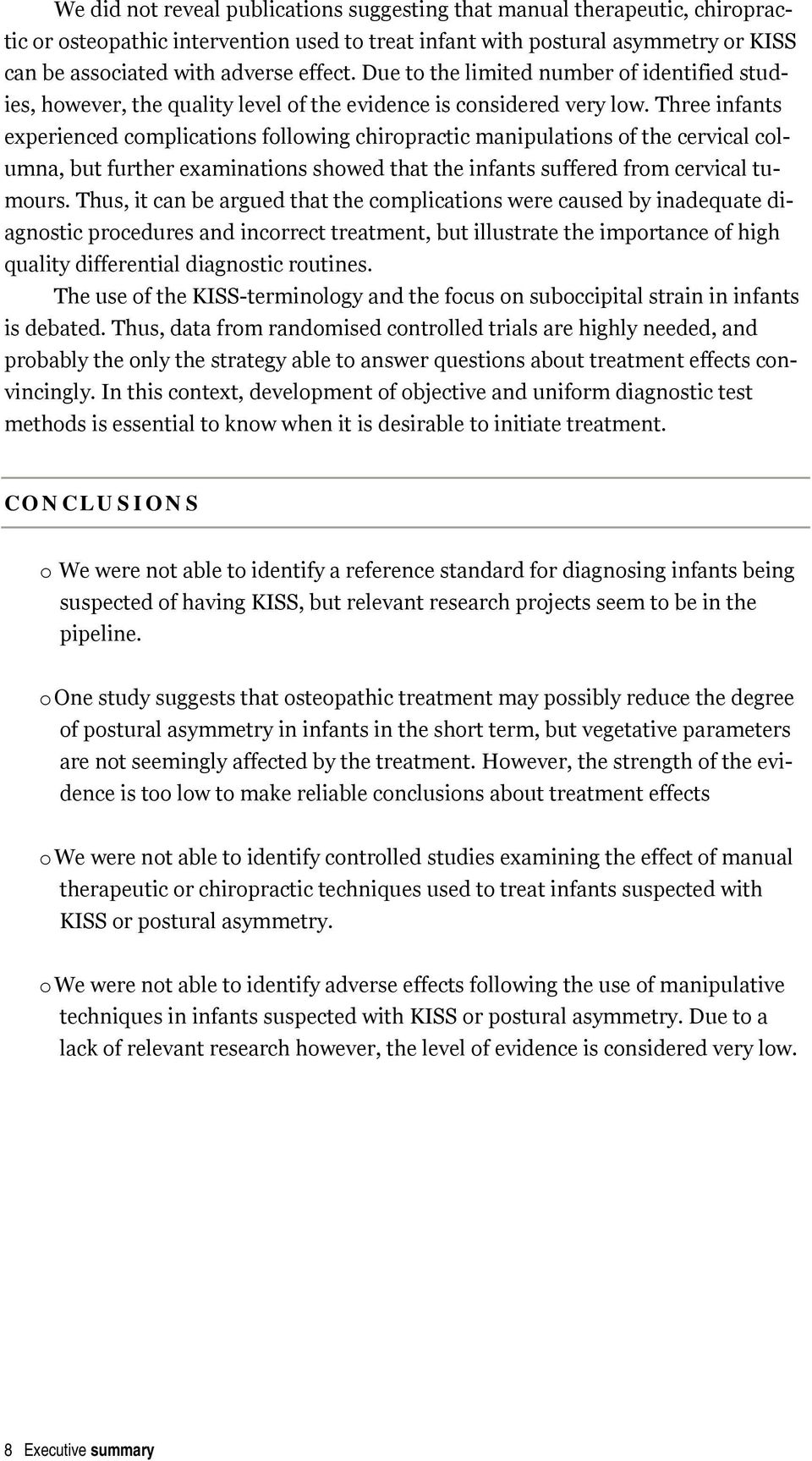 Three infants experienced complications following chiropractic manipulations of the cervical columna, but further examinations showed that the infants suffered from cervical tumours.