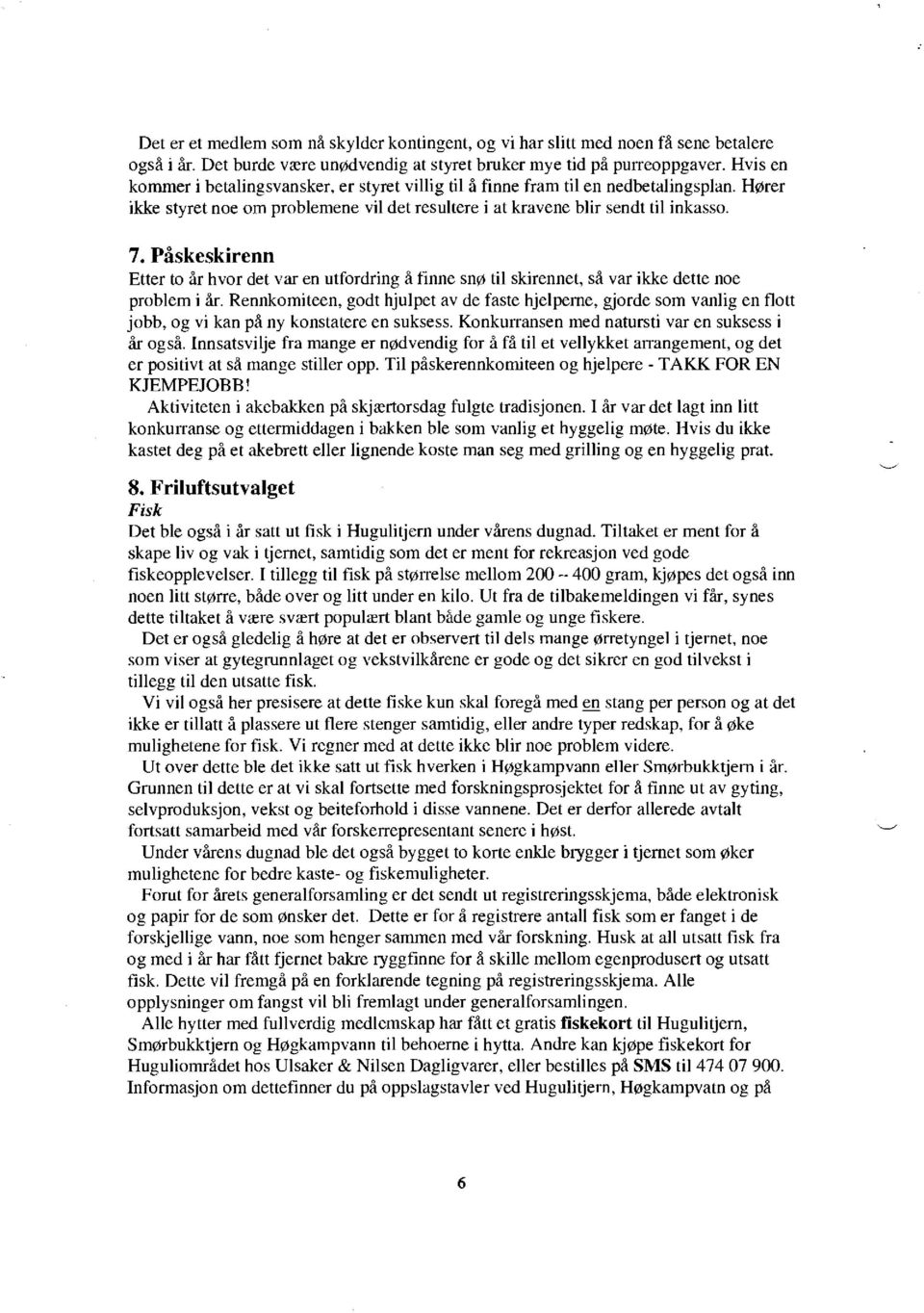 Påskeskirenn Etter to år hvor det var en utfordring å finne snø til skirennet, så var ikke dette noe problem i år.