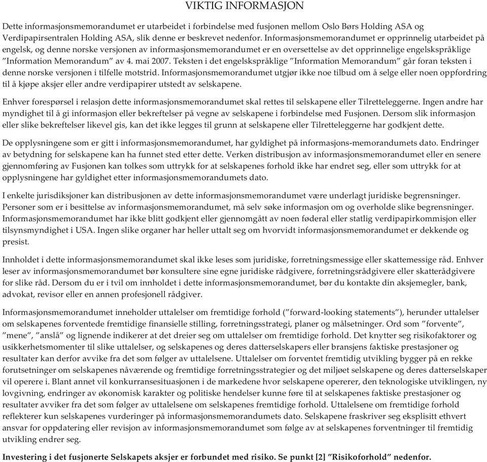 4. mai 2007. Teksten i det engelskspråklige Information Memorandum går foran teksten i denne norske versjonen i tilfelle motstrid.