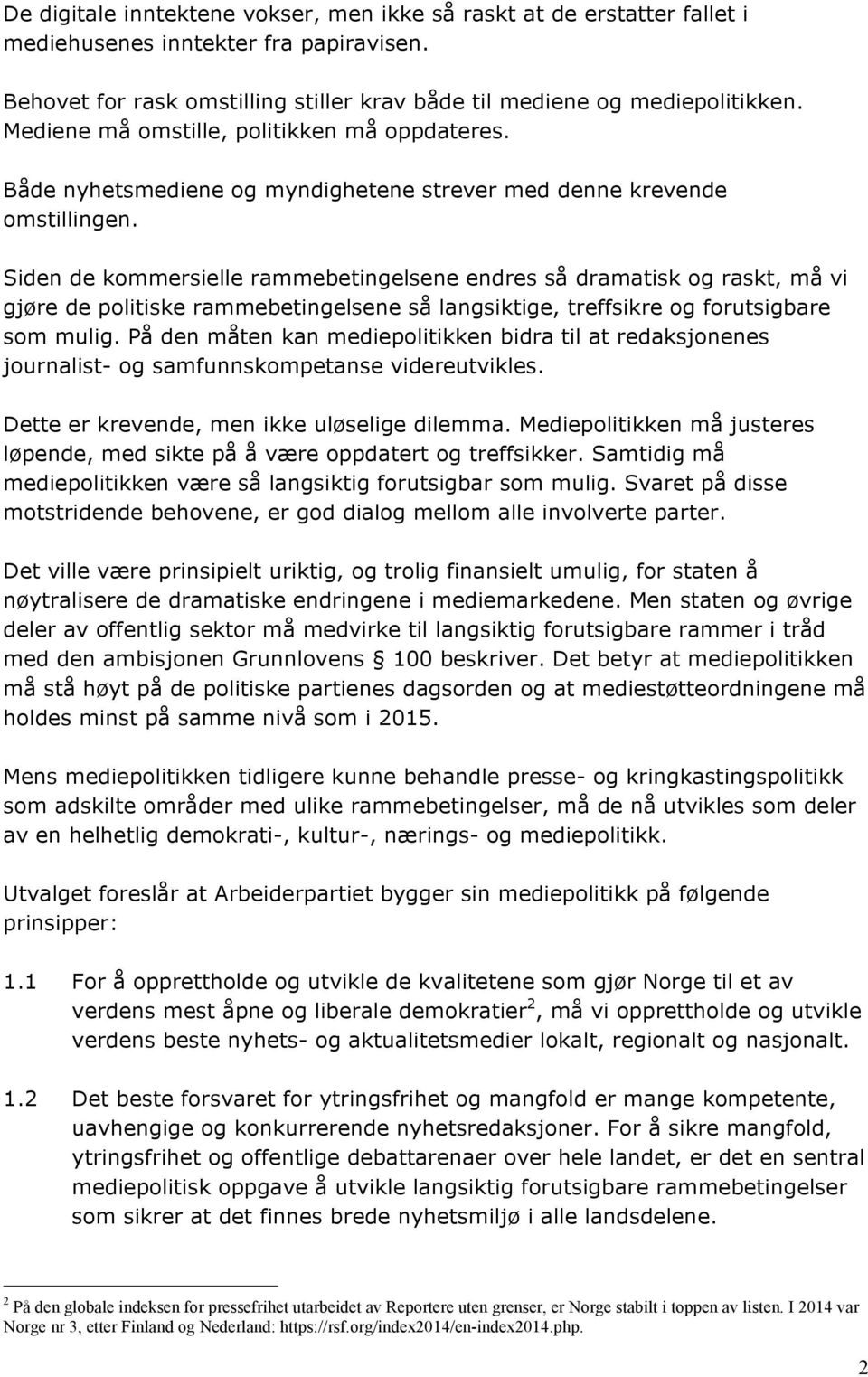 Siden de kommersielle rammebetingelsene endres så dramatisk og raskt, må vi gjøre de politiske rammebetingelsene så langsiktige, treffsikre og forutsigbare som mulig.