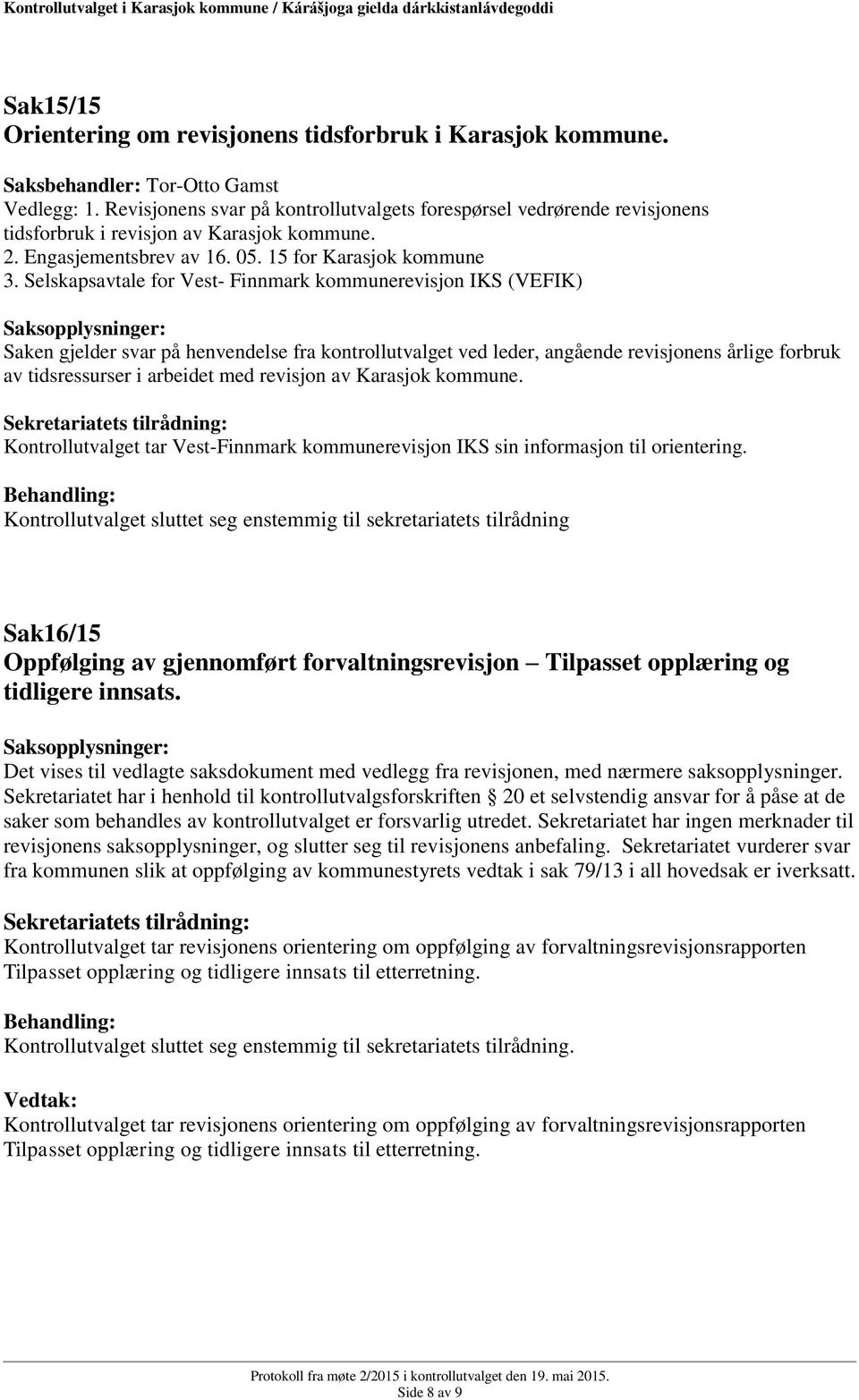 Selskapsavtale for Vest- Finnmark kommunerevisjon IKS (VEFIK) Saksopplysninger: Saken gjelder svar på henvendelse fra kontrollutvalget ved leder, angående revisjonens årlige forbruk av tidsressurser